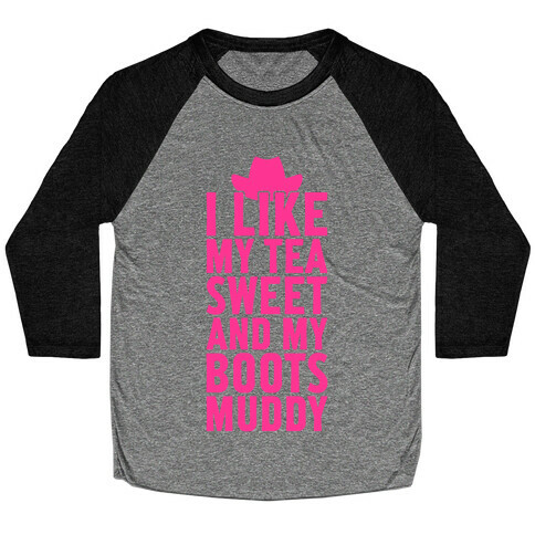 I Like My Tea Sweet And My Boots Muddy Baseball Tee