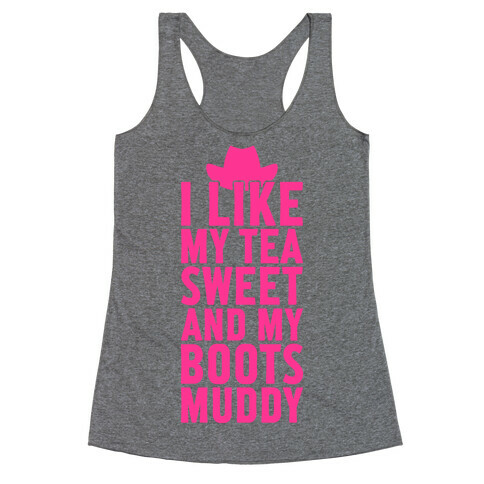 I Like My Tea Sweet And My Boots Muddy Racerback Tank Top