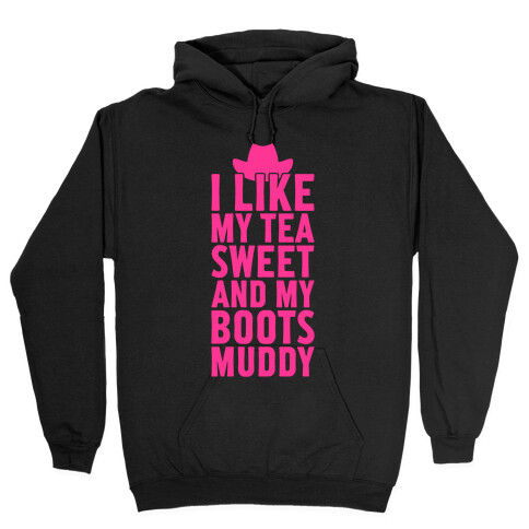 I Like My Tea Sweet And My Boots Muddy Hooded Sweatshirt