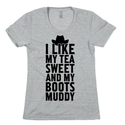 I Like My Tea Sweet And My Boots Muddy Womens T-Shirt
