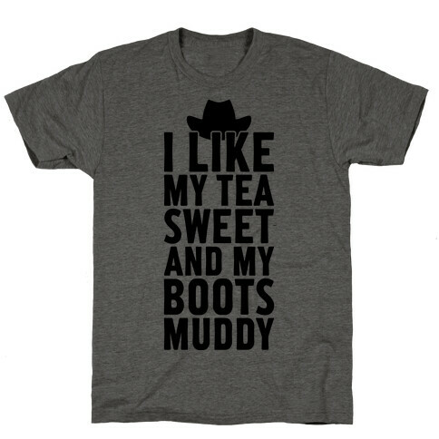 I Like My Tea Sweet And My Boots Muddy T-Shirt