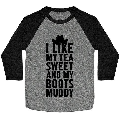 I Like My Tea Sweet And My Boots Muddy Baseball Tee