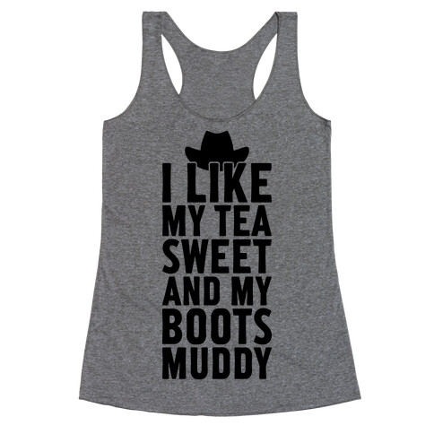 I Like My Tea Sweet And My Boots Muddy Racerback Tank Top