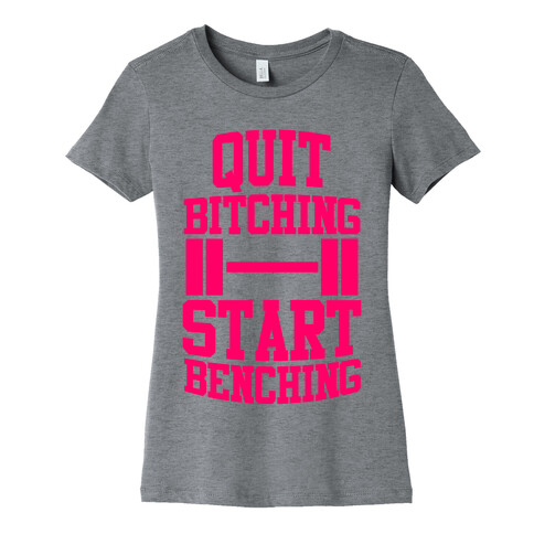 Quit Bitching Start Benching Womens T-Shirt