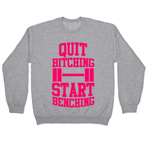 Quit Bitching Start Benching Pullover