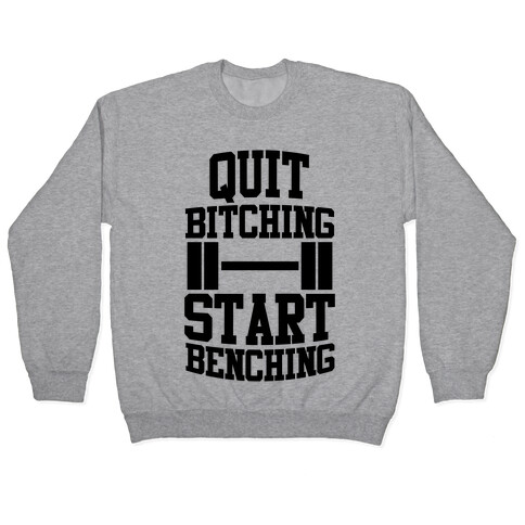 Quit Bitching Start Benching Pullover