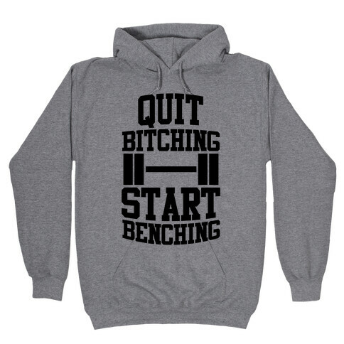 Quit Bitching Start Benching Hooded Sweatshirt