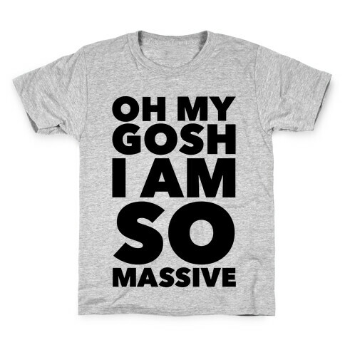 Oh My Gosh I Am So Massive Kids T-Shirt
