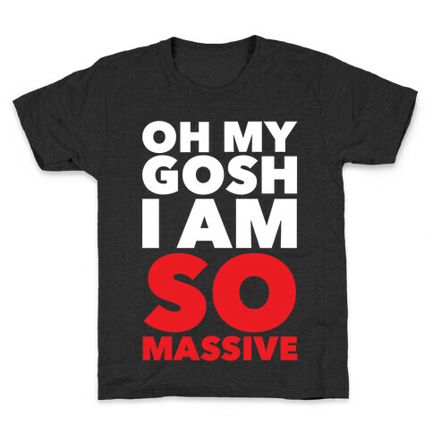 Oh My Gosh I Am So Massive Kids T-Shirt