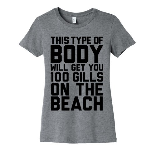 This Type of Body Will Get You 100 Gills On The Beach Womens T-Shirt
