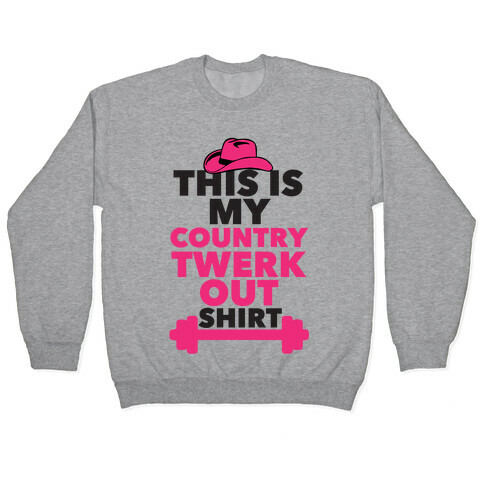 Country Twerk Out Shirt Pullover