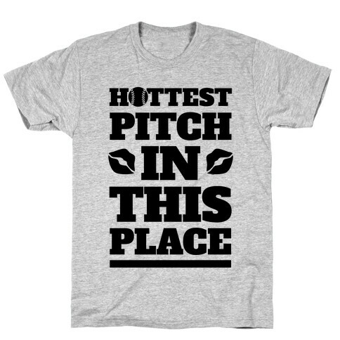 Hottest Pitch In This Place (Softball) T-Shirt