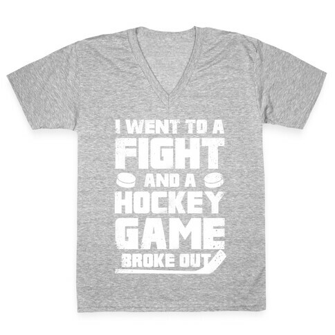 Went To A Fight And a Hockey Game Broke Out V-Neck Tee Shirt