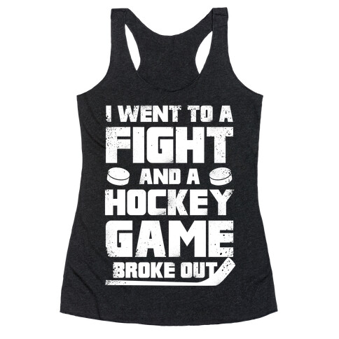 Went To A Fight And a Hockey Game Broke Out Racerback Tank Top