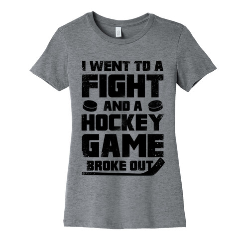 Went To A Fight And a Hockey Game Broke Out Womens T-Shirt