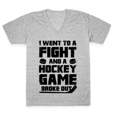 Went To A Fight And a Hockey Game Broke Out V-Neck Tee Shirt