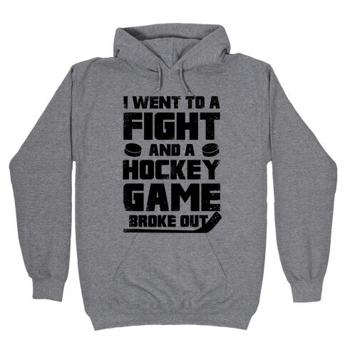 Went To A Fight And a Hockey Game Broke Out Hooded Sweatshirt
