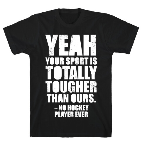 Said No Hockey Player Ever (White Ink) T-Shirt