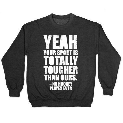 Said No Hockey Player Ever (White Ink) Pullover