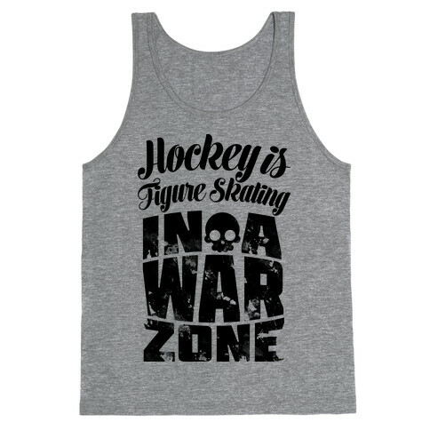 Hockey Is Figure Skating In A War Zone Tank Top