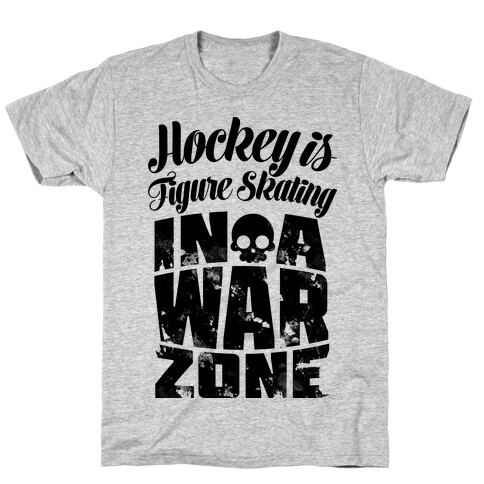 Hockey Is Figure Skating In A War Zone T-Shirt