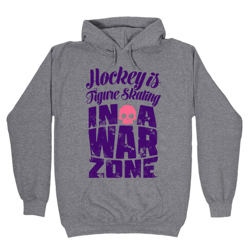 Hockey Is Figure Skating In A War Zone Hooded Sweatshirt