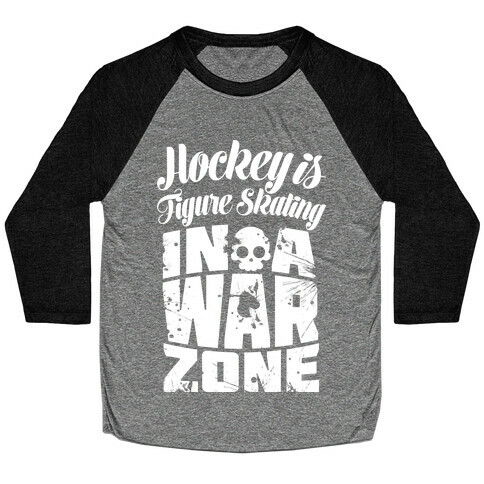 Hockey Is Figure Skating In A War Zone Baseball Tee