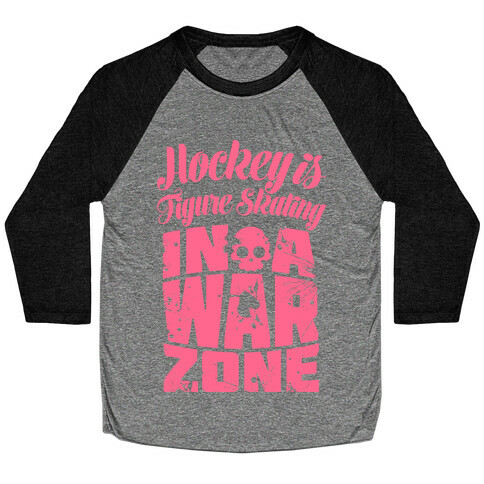 Hockey Is Figure Skating In A War Zone Baseball Tee