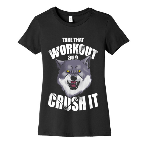 Take that Workout and Crush It! Womens T-Shirt