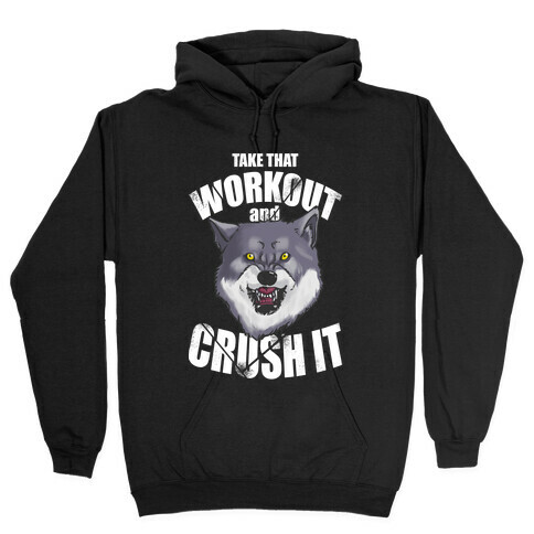 Take that Workout and Crush It! Hooded Sweatshirt