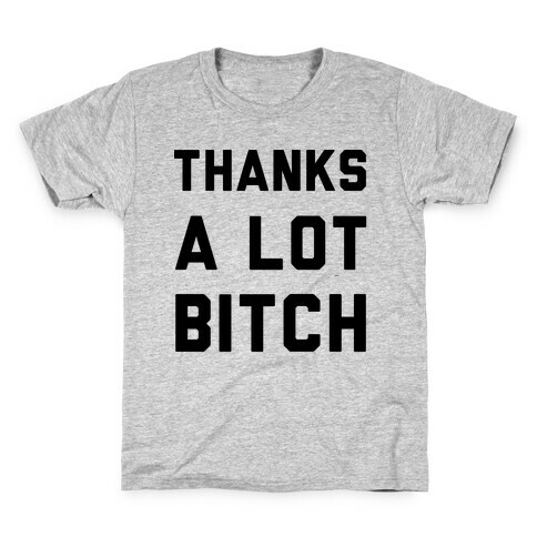 Thanks A Lot Bitch Kids T-Shirt