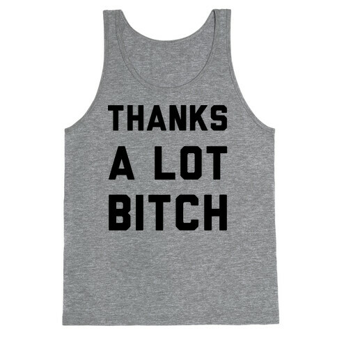 Thanks A Lot Bitch Tank Top