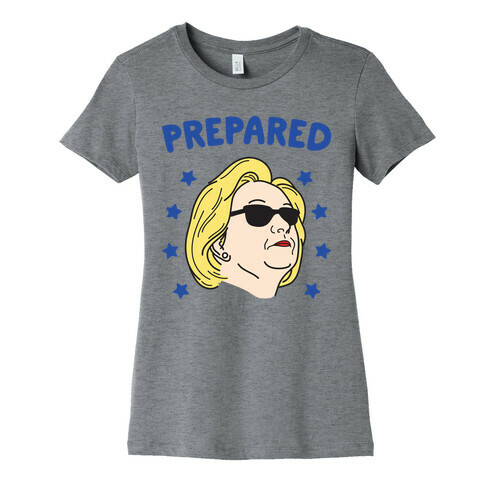 Prepared Hillary Clinton Womens T-Shirt