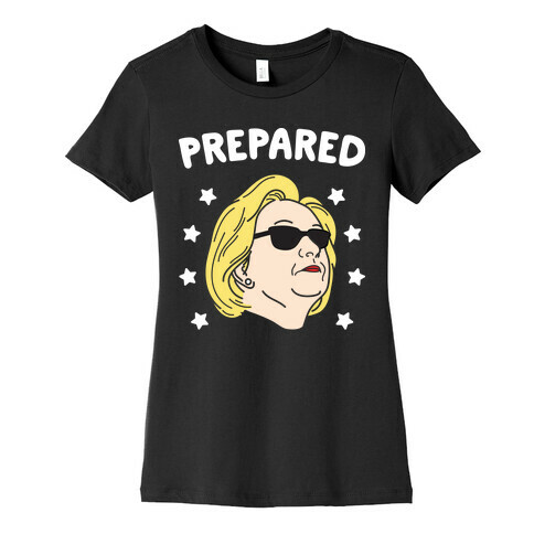 Prepared Hillary Clinton (White) Womens T-Shirt