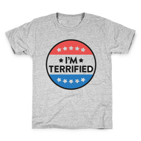 I'm Terrified Political Button Kids T-Shirt