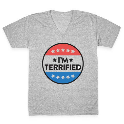 I'm Terrified Political Button V-Neck Tee Shirt