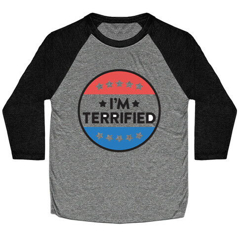 I'm Terrified Political Button Baseball Tee