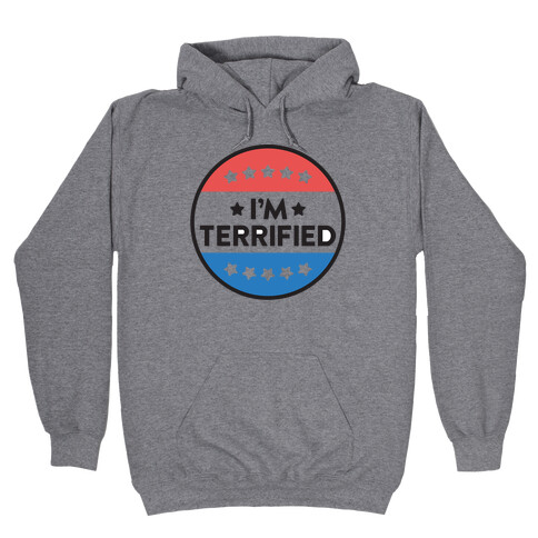 I'm Terrified Political Button Hooded Sweatshirt