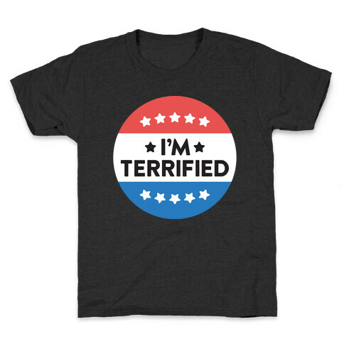 I'm Terrified Political Button (White) Kids T-Shirt
