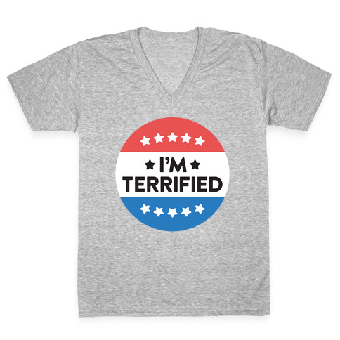 I'm Terrified Political Button (White) V-Neck Tee Shirt