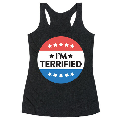 I'm Terrified Political Button (White) Racerback Tank Top