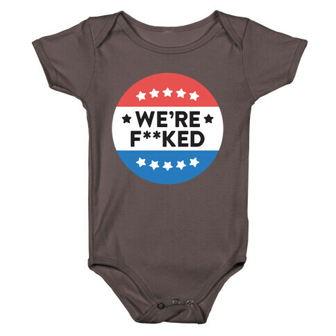 We're F**ked Political Button (White) Baby One-Piece