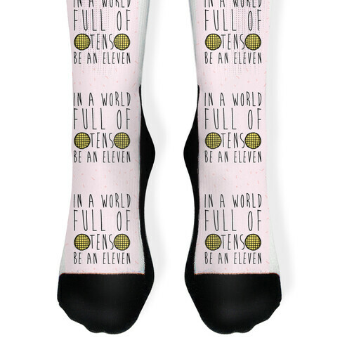 In A World Full of Tens Be An Eleven Parody Sock