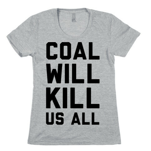 Coal Will Kill Us All Womens T-Shirt