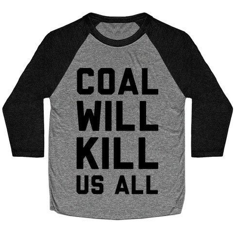 Coal Will Kill Us All Baseball Tee