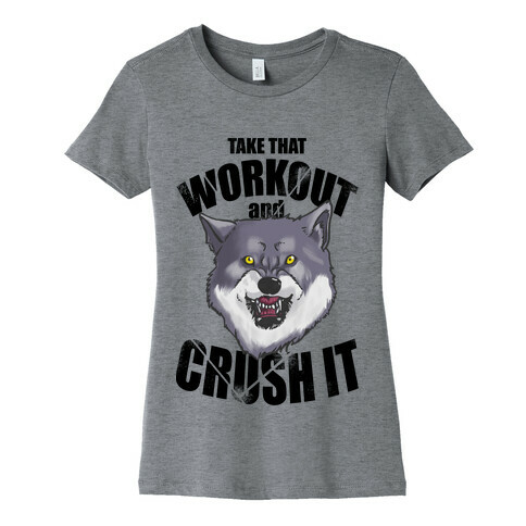 Take that Workout and Crush It! Womens T-Shirt