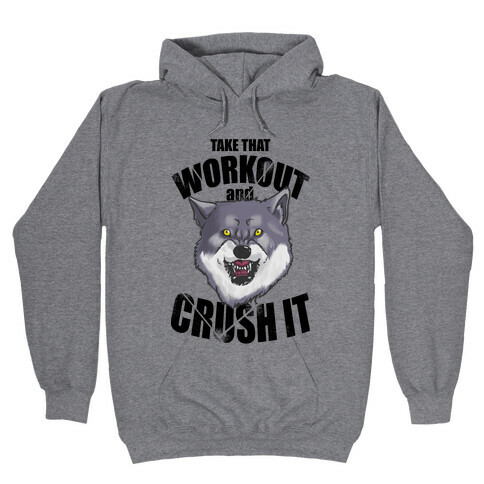 Take that Workout and Crush It! Hooded Sweatshirt