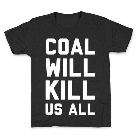 Coal Will Kill Us All Kids T-Shirt