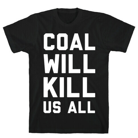 Coal Will Kill Us All T-Shirt