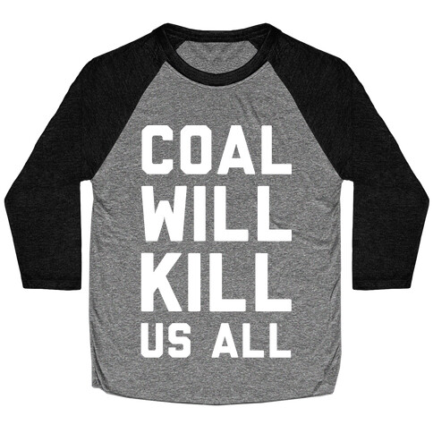 Coal Will Kill Us All Baseball Tee